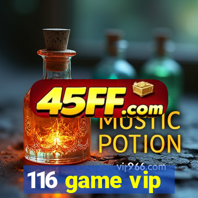 116 game vip